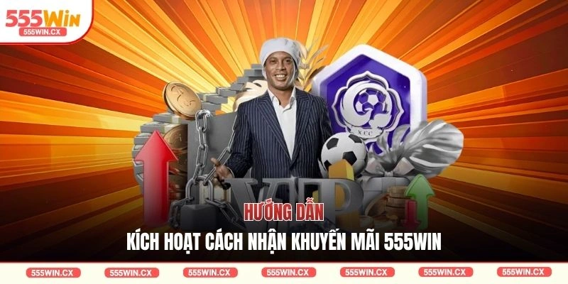 Cách Nhận Khuyến Mãi 555WIN Đơn Giản Và Hiệu Quả Nhất