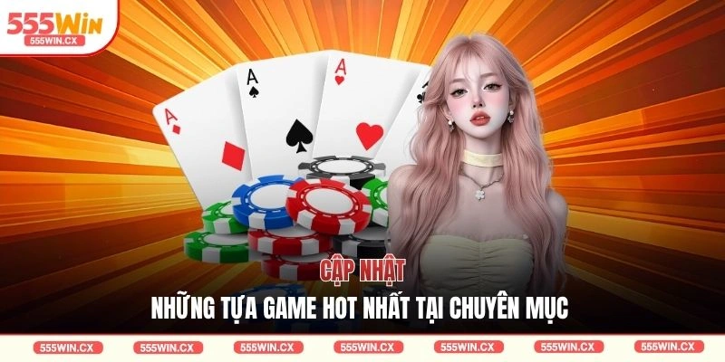 Casino 555WIN Với 3 Sảnh Cược Trực Tuyến Xanh Chín Nhất