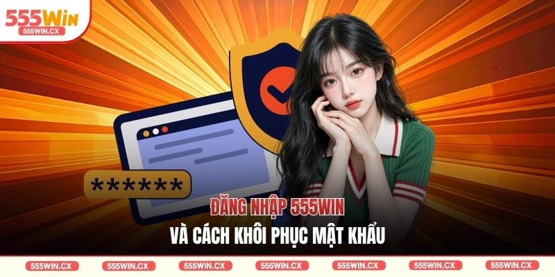 Đăng Nhập 555WIN - Hướng Dẫn Đầy Đủ Nhất Cho Tân Thủ