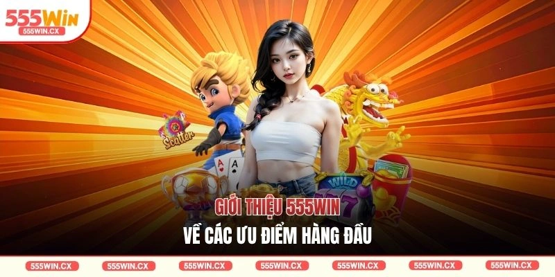 Giới Thiệu 555WIN - Sức Hút Lôi Cuốn Hàng Triệu Hội Viên