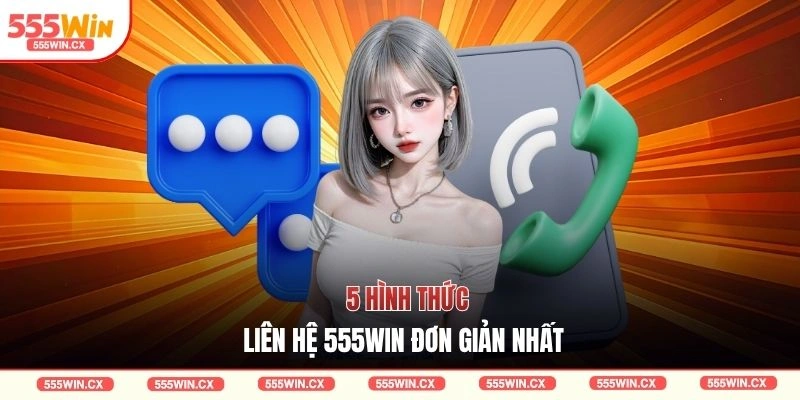 Liên Hệ 555WIN| 5 Cách Thức Hỗ Trợ Nhanh Chóng Nhất 2026