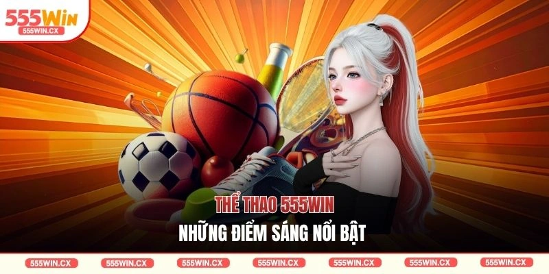 Thể Thao 555WIN Đa Dạng Kèo Cược - Thưởng Cao Bạc Tỷ